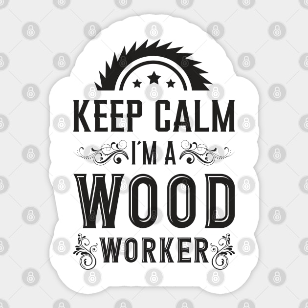 Keep Calm I´m A Wood Worker Woodworker Wood Sticker by T-Shirt.CONCEPTS